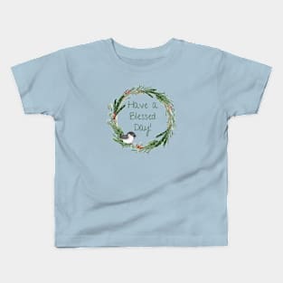 Have a Blessed Day - Chickadee Wreath Kids T-Shirt